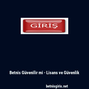 Betnis Güvenilir mi - Lisans ve Güvenlik