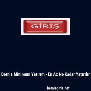 Betnis Minimum Yatırım - En Az Ne Kadar Yatırılır