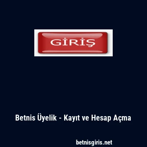 Betnis Üyelik - Kayıt ve Hesap Açma